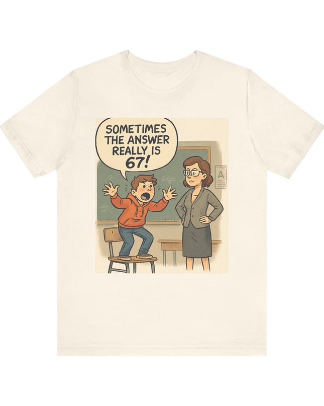 "Sometimes the Answer Really is 67!" Unisex Jersey Short Sleeve Tee