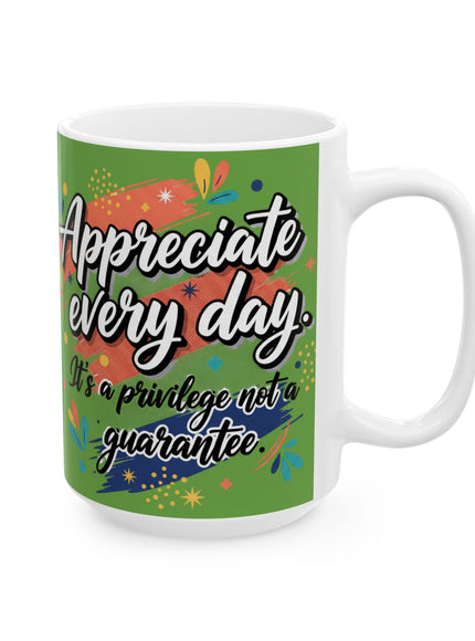 "Appreciate Every Day. It's a Privilege, Not a Guarantee" Ceramic Mug, (11oz, 15oz)