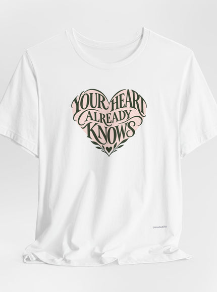 "Your Heart Already Knows" Unisex Jersey Short Sleeve Tee