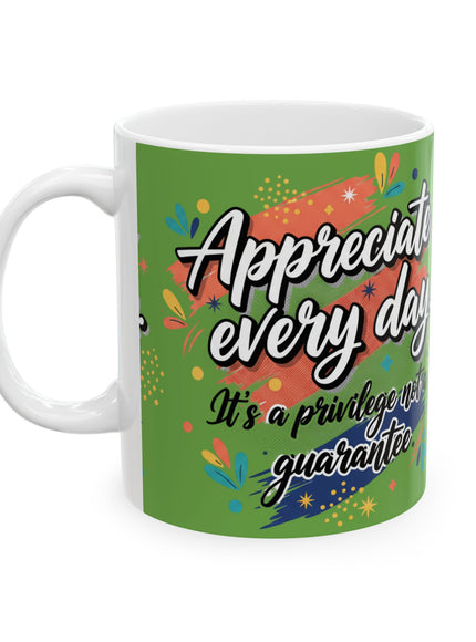 "Appreciate Every Day. It's a Privilege, Not a Guarantee" Ceramic Mug, (11oz, 15oz)