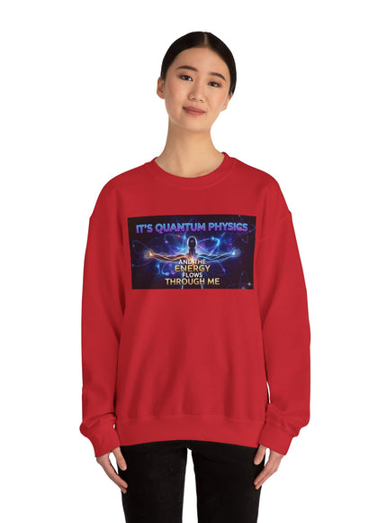 "It's Quantum Physics and the Energy Flows through Me" Unisex Adult Sweatshirt