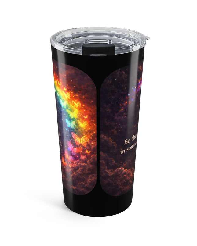 "Be the Rainbow in Someone's Cloud" Tumbler 20oz
