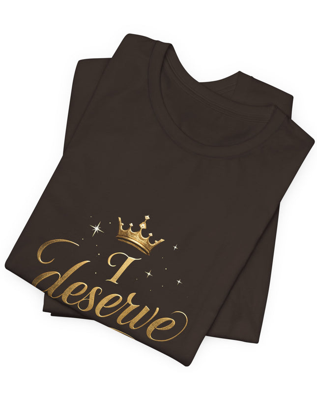 "I Deserve - Gold Foil" Unisex Jersey Short Sleeve Tee
