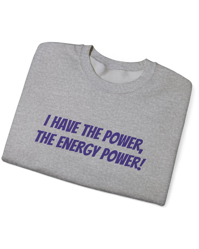 "I Have the Power, the Energy Power!" Unisex Adult Sweatshirt