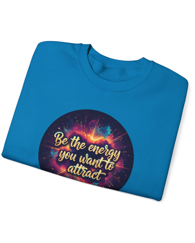 "Be the Energy You Want to Attract" Unisex Adult Sweatshirt