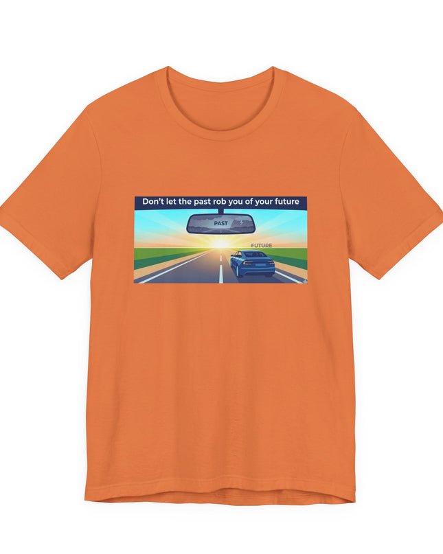 "Don't Let the Past Rob You of Your Future" Unisex Jersey Short Sleeve Tee