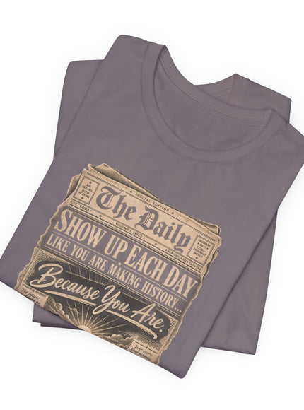 "Show Up Each Day" Unisex Jersey Short Sleeve Tee