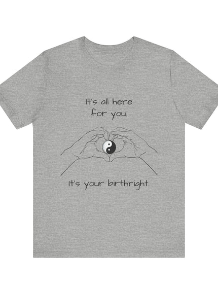 "It's all Here for You. It's your Birthright, (Energy for Success)" Men's and Women's Jersey Short Sleeve Tee