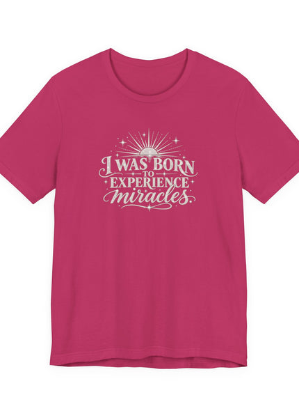 "I Was Born to Experience Miracles" Unisex Jersey Short Sleeve Tee