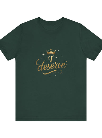 "I Deserve - Gold Foil" Unisex Jersey Short Sleeve Tee