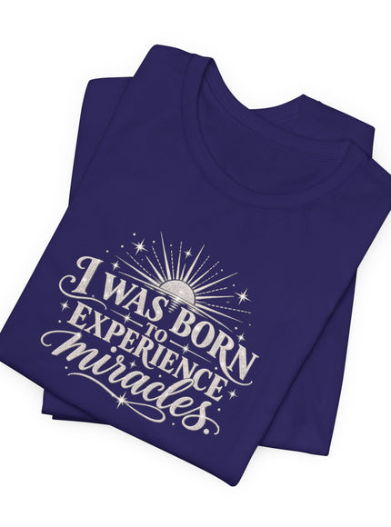 "I Was Born to Experience Miracles" Unisex Jersey Short Sleeve Tee