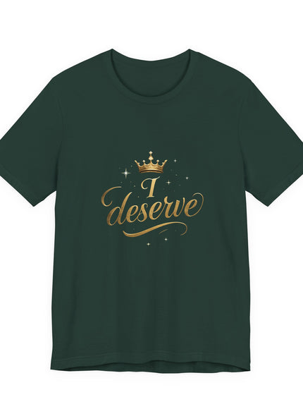 "I Deserve - Gold Foil" Unisex Jersey Short Sleeve Tee