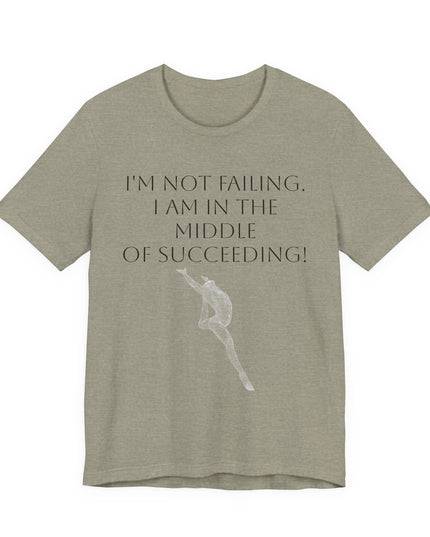 "I'm Not Failing, I'm in the Middle of Succeeding! " Unisex Jersey Short Sleeve Tee