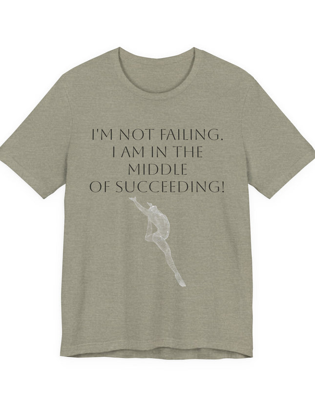"I'm Not Failing, I'm in the Middle of Succeeding! " Unisex Jersey Short Sleeve Tee