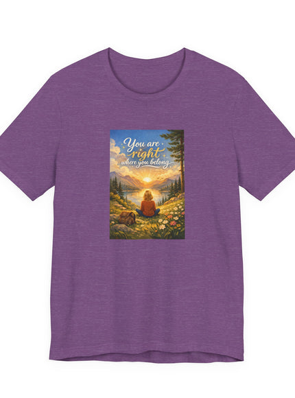 "You Are Right Where You Belong" Unisex Jersey Short Sleeve Tee