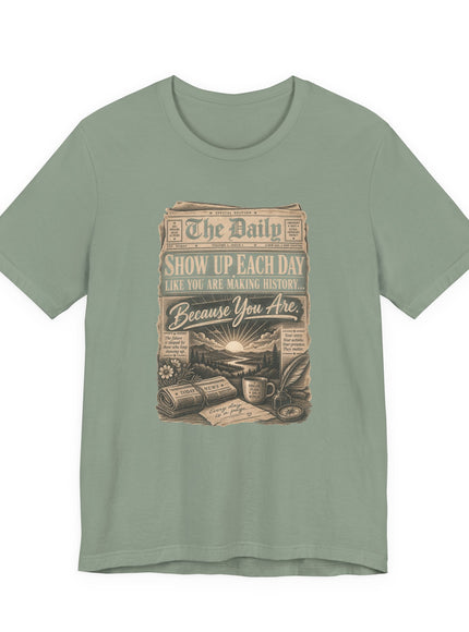 "Show Up Each Day" Unisex Jersey Short Sleeve Tee
