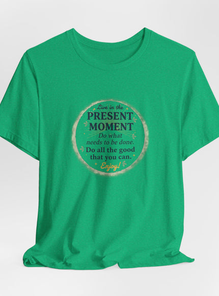 "Live in the Present Moment…" Unisex Jersey Short Sleeve Tee