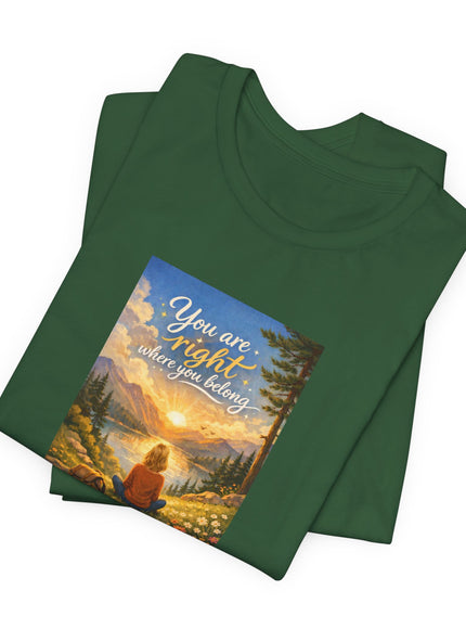 "You Are Right Where You Belong" Unisex Jersey Short Sleeve Tee