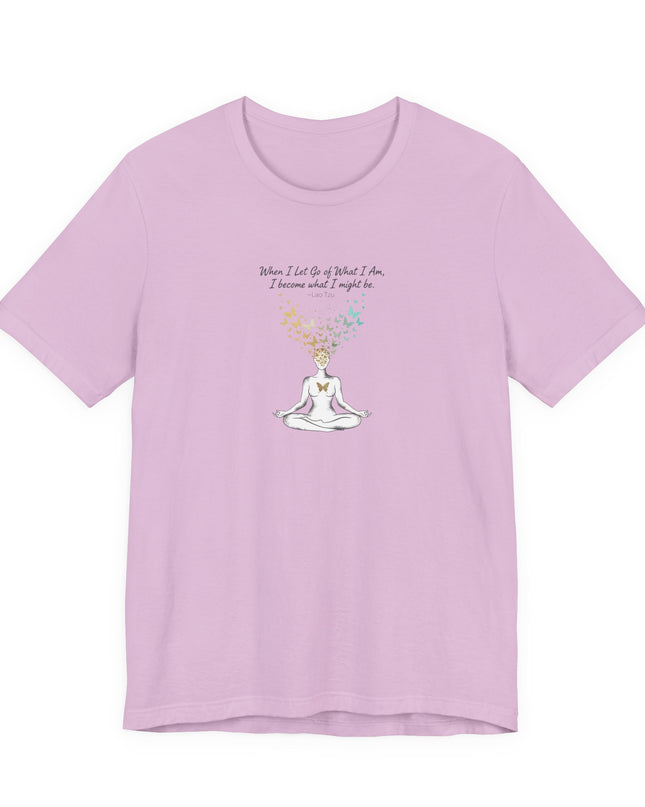 “When I Let Go of What I Am... ~Lao Tzu" Unisex Jersey Short Sleeve Tee