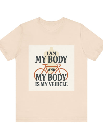 "I am My Body and My Body is My Vehicle" Unisex Short Sleeve Tee