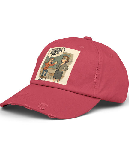 "Sometimes the Answer Really is 67!" - Unisex Distressed Cap
