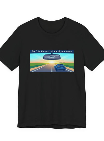 "Don't Let the Past Rob You of Your Future" Unisex Jersey Short Sleeve Tee