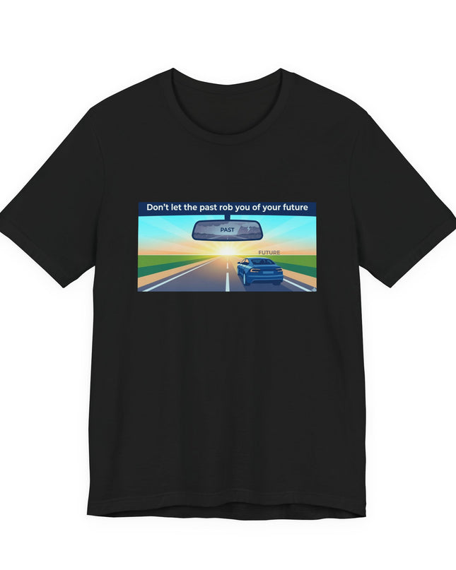 "Don't Let the Past Rob You of Your Future" Unisex Jersey Short Sleeve Tee
