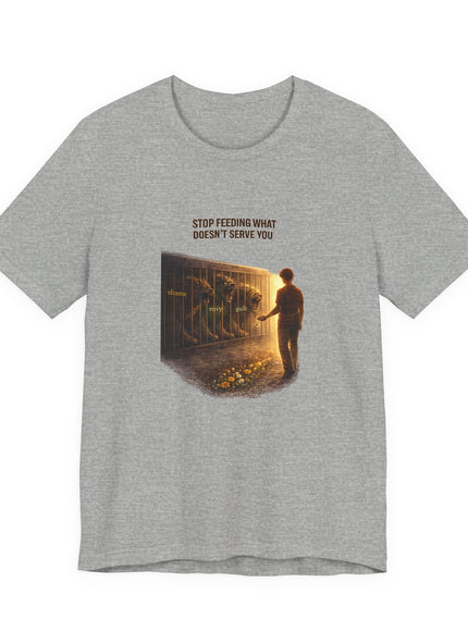 "Stop Feeding What Doesn't Serve You" Unisex Jersey Short Sleeve Tee