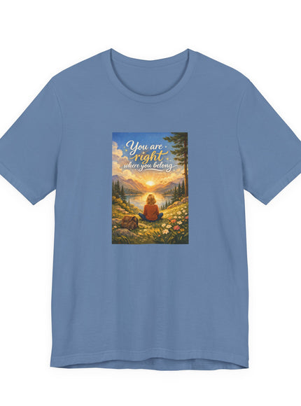 "You Are Right Where You Belong" Unisex Jersey Short Sleeve Tee