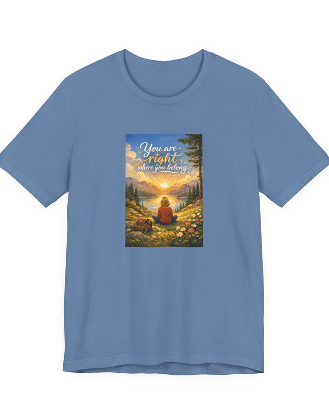 "You Are Right Where You Belong" Unisex Jersey Short Sleeve Tee