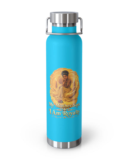 "My Mother Says I am Royalty" Copper Vacuum Insulated Bottle, 22oz