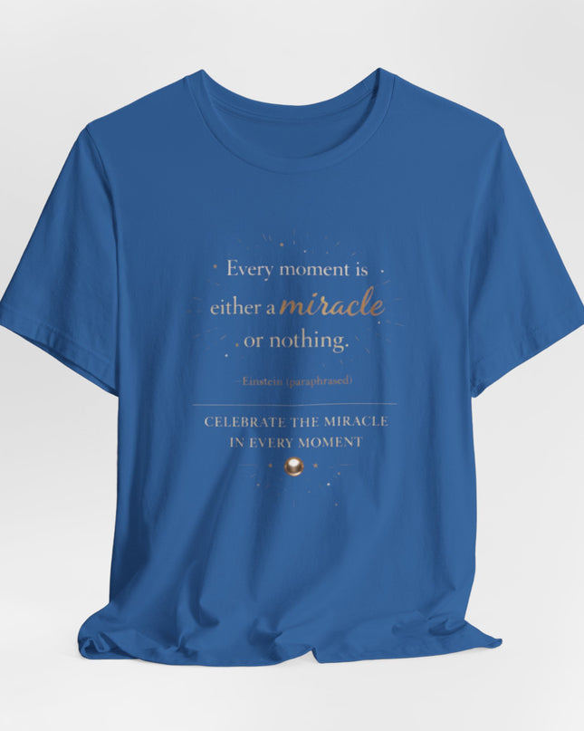"Every Moment is Either a Miracle or Nothing" Unisex Jersey Short Sleeve Tee