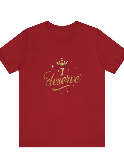 "I Deserve - Gold Foil" Unisex Jersey Short Sleeve Tee