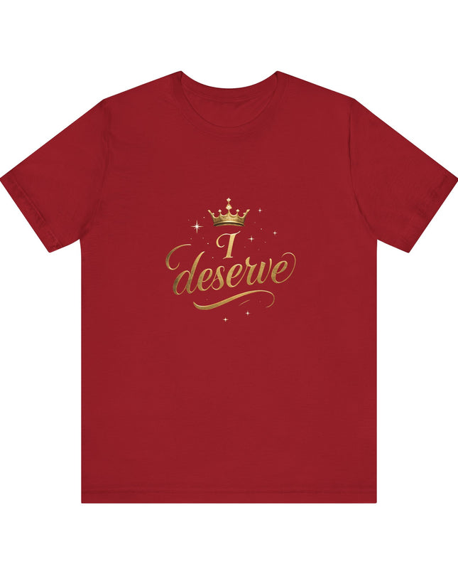 "I Deserve - Gold Foil" Unisex Jersey Short Sleeve Tee