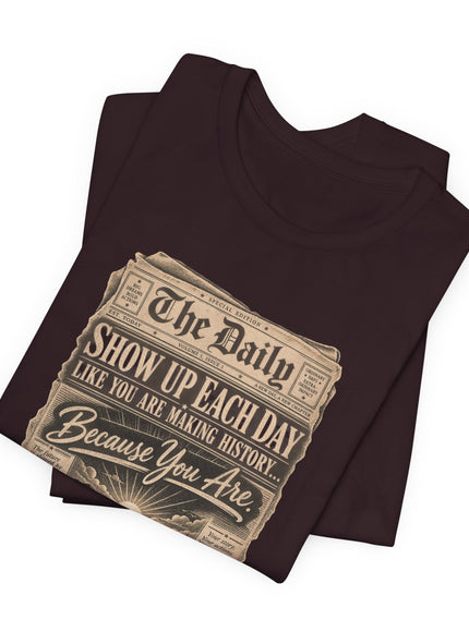 "Show Up Each Day" Unisex Jersey Short Sleeve Tee