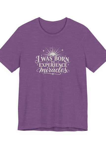 "I Was Born to Experience Miracles" Unisex Jersey Short Sleeve Tee