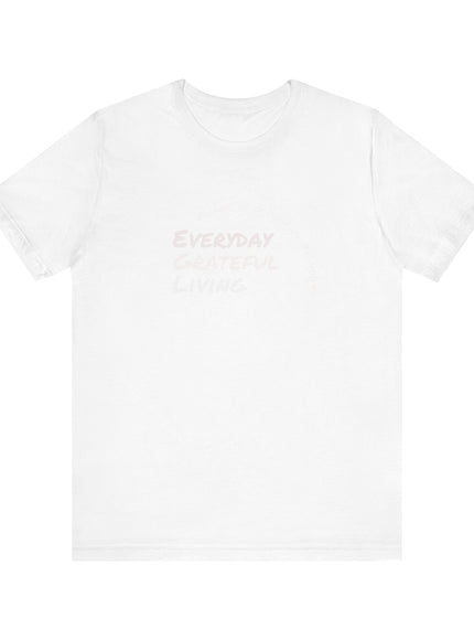 "Every day grateful living" Unisex Jersey Short Sleeve Tee