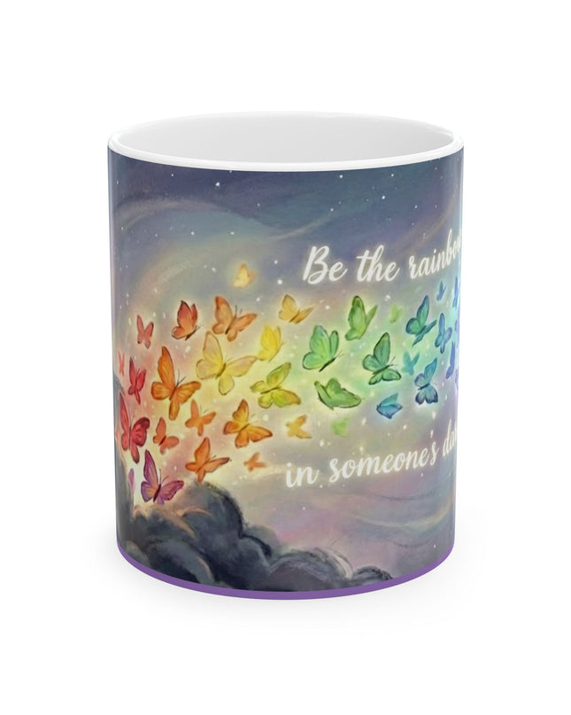"Be the Rainbow in Someone's Dark Cloud" Ceramic Mug, (11oz, 15oz)