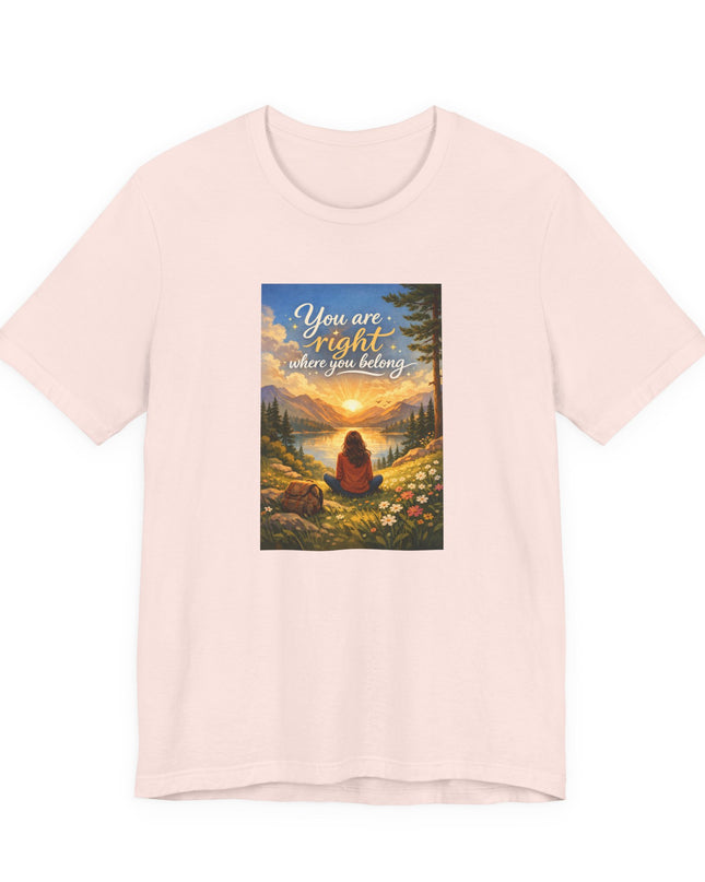 "You Are Right Where You Belong" Unisex Jersey Short Sleeve Tee