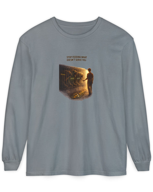 "Stop Feeding What Doesn't Serve You" Unisex Garment-dyed Long Sleeve T-Shirt