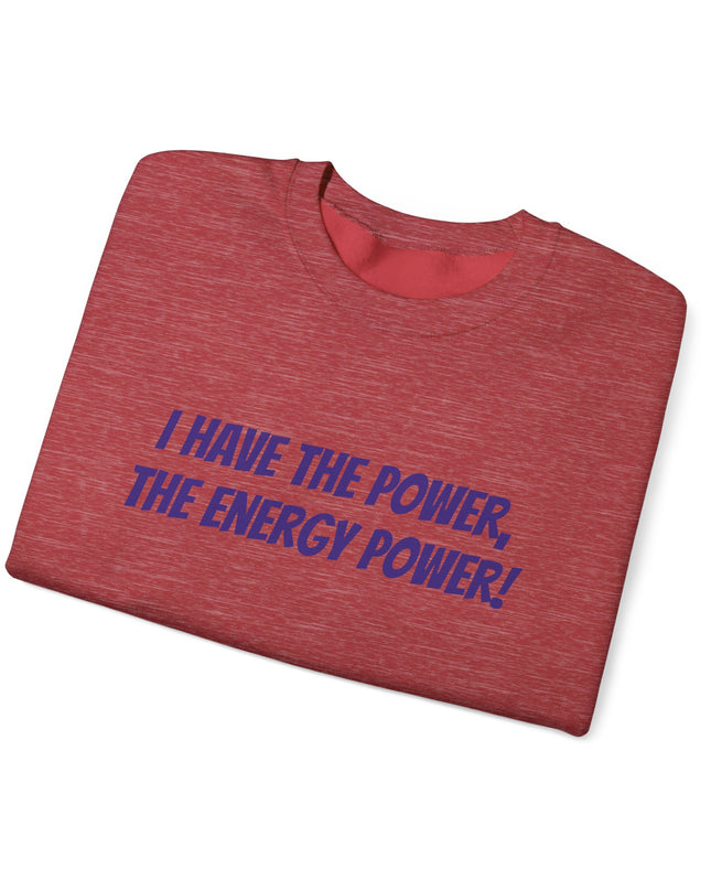 "I Have the Power, the Energy Power!" Unisex Adult Sweatshirt