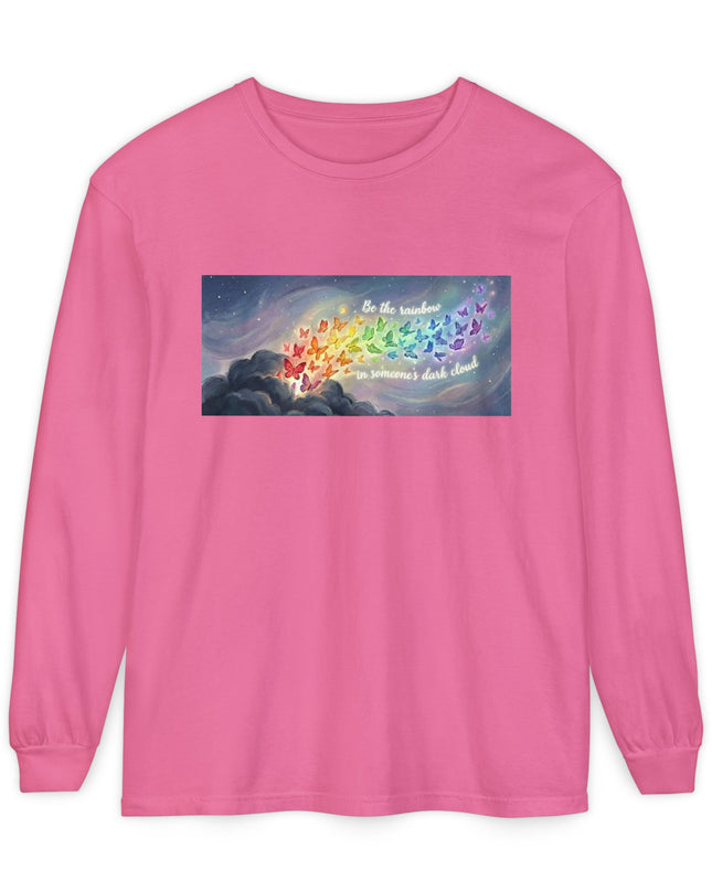 "Be the Rainbow in Someone's Dark Cloud" Unisex Garment-dyed Long Sleeve T-Shirt