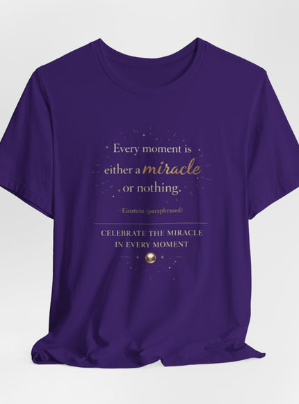"Every Moment is Either a Miracle or Nothing" Unisex Jersey Short Sleeve Tee
