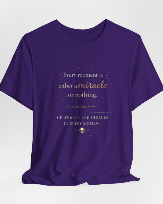 "Every Moment is Either a Miracle or Nothing" Unisex Jersey Short Sleeve Tee