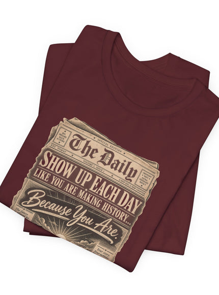 "Show Up Each Day" Unisex Jersey Short Sleeve Tee