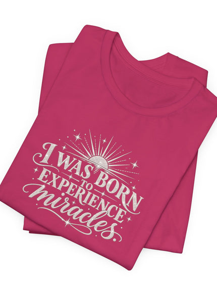 "I Was Born to Experience Miracles" Unisex Jersey Short Sleeve Tee