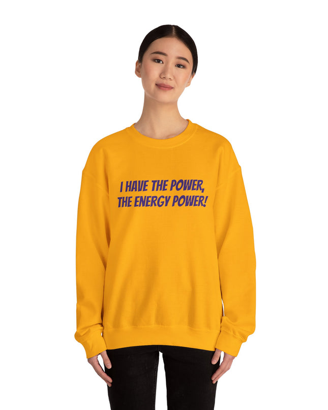 "I Have the Power, the Energy Power!" Unisex Adult Sweatshirt