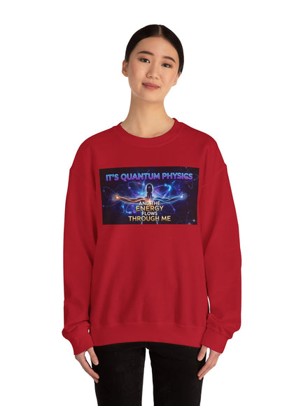 "It's Quantum Physics and the Energy Flows through Me" Unisex Adult Sweatshirt
