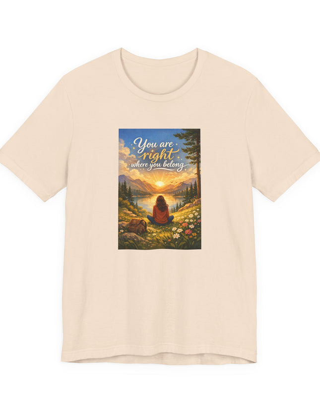 "You Are Right Where You Belong" Unisex Jersey Short Sleeve Tee