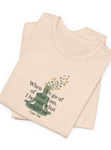 “When I Let Go of What I Am... ~Lao Tzu" Unisex Jersey Short Sleeve Tee